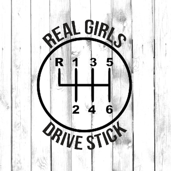 Real Girls Drive Stick 6 Speed - Stick Shift Manual Car - Car/Truck/Laptop/Computer/Phone/Home Decor/Bumper Sticker - Vinyl Decal