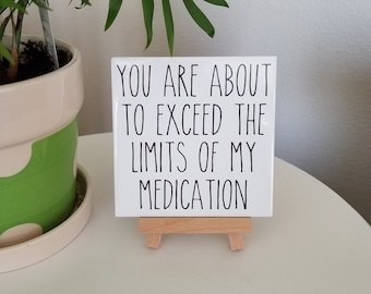 Rae Dunn Sign, Tiered Tray Decor, Farmhouse Sign, Funny Sign, Adult Humor Sign, You Are About to Exceed the Limits of My Medication