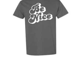Be Nice Cotton T-Shirt Custom Happy Tee