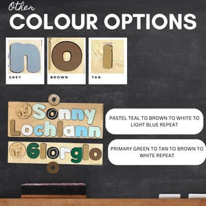 May include: A chalkboard with a sign that says "Other Colour Options". There are three color swatches: grey, brown, and tan. Below the swatches are two wooden name puzzles with the names "Sonny Lochlann" and "Giorgio". The puzzles are made of wood and have a bear design on the left side. The text below the puzzles describes the color schemes for each name.