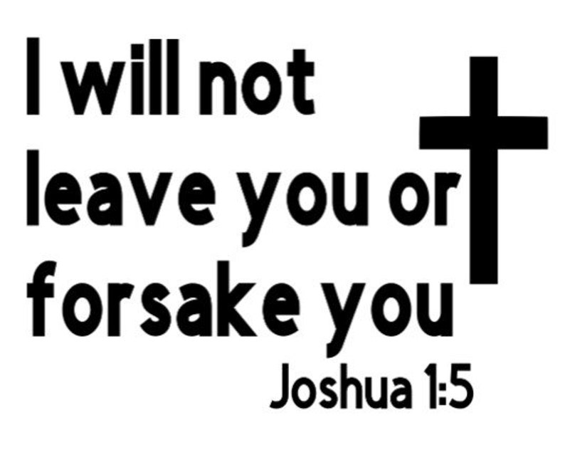 Joshua 1:5 I will not leave you or forsake you Bible verse vinyl decal sticker White Black Red Blue