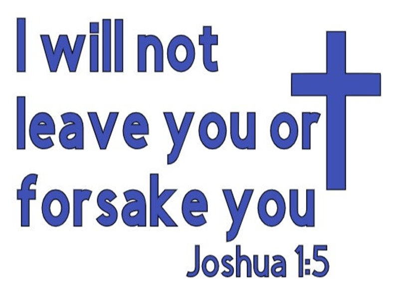 Joshua 1:5 I will not leave you or forsake you Bible verse vinyl decal sticker White Black Red Blue