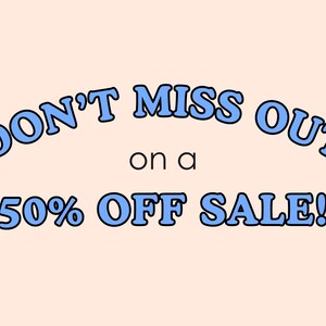 May include: A light peach-colored graphic with the text "DON'T MISS OUT on a 50% OFF SALE!" in blue bubble letters with a black outline. The text is arranged in three lines.