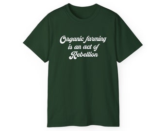 Unisex Ultra Cotton Tee, Organic Farming is an Act of Rebellion, gift for gardener