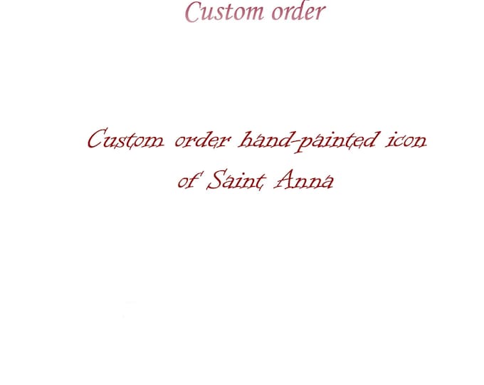Custom order hand painted icon of Saint Anna