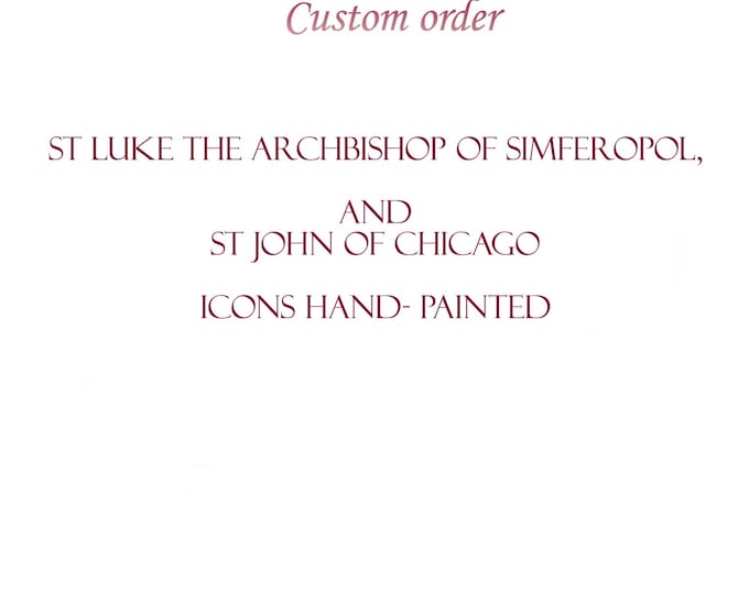 Custom order hand painted icons of St Luke, the Archbishop of Simferopol, and of St John of Chicago