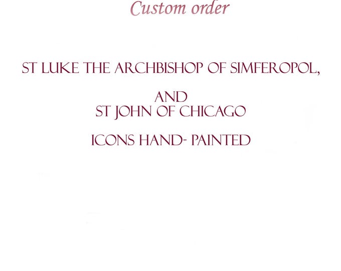 Custom order hand painted icons of St Luke, the Archbishop of Simferopol, and of St John of Chicago