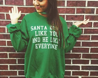 sweatshirt santa don't like you and he likes everyone christmas top funny cute mens womens claus holiday party ugly sweater secret gift idea