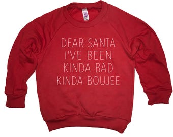 kids sweatshirt dear santa i've been kinda bad kinda boujee Christmas top funny cute shirt top t santa claus holiday pictures boys girls new