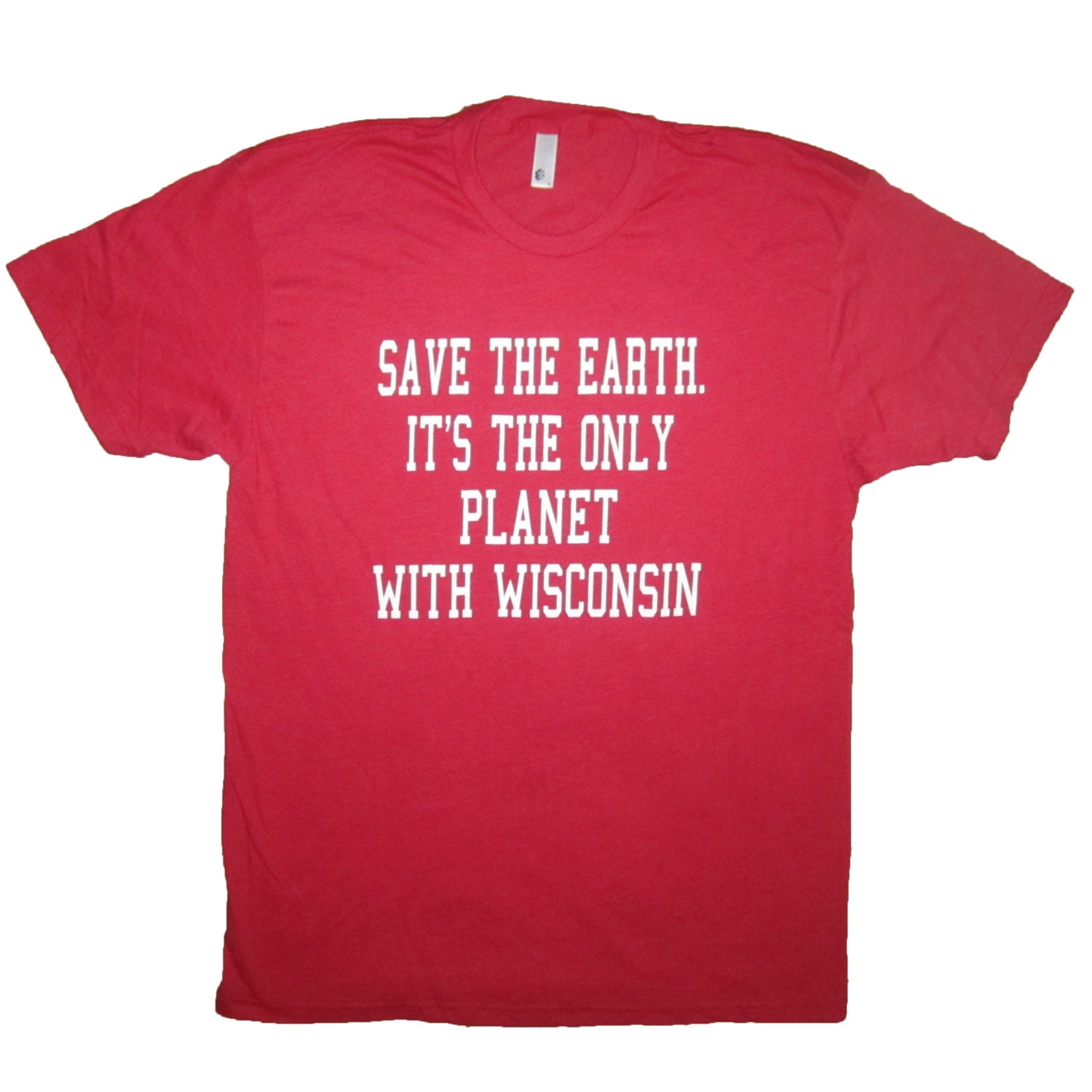 Mens Save the Earth Its the Only Planet With Wisconsin T Shirt