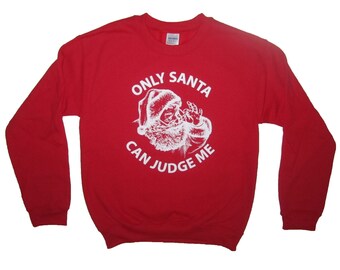sweatshirt only santa can judge me claus funny christmas xmas holiday ugly sweater party secret t shirt god present gift cute long sleeve