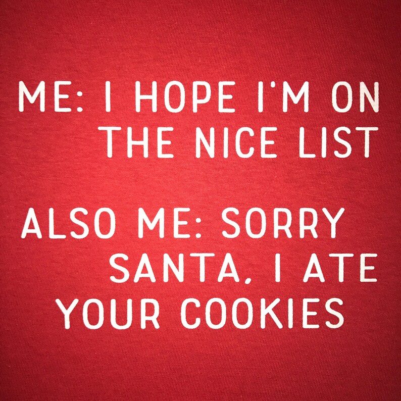 i hope i'm on the nice list sorry santa i ate your cookies christmas t shirt funny holiday naughty or nice claus ugly sweater party tee top image 2