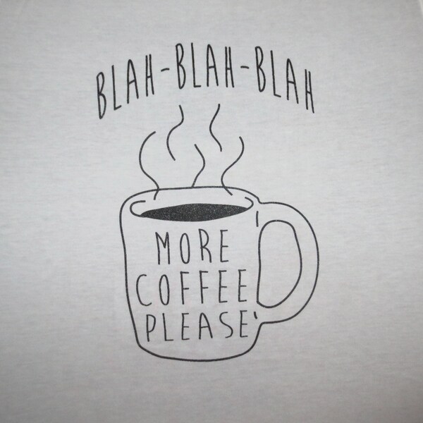 womens blah blah blah more coffee please funny but first coffee talkie sarcasm cute t shirt top tee tea black awesome death before decaf new