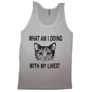 May include: White tank top with a black and white illustration of a cat and the text "WHAT AM I DOING WITH MY LIVES?"