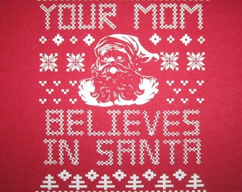 mens your mom believes in santa t shirt claus ugly christmas sweater tee holiday funny contest winner offensive awesome graphic holiday cool