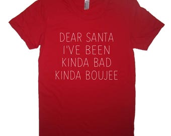 womens dear santa i've been kinda bad kinda boujee t shirt funny cute ladies fitted soft christmas top ugly sweater party tee xmas holiday