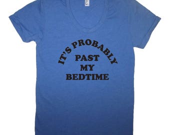 Womens Its Probably Past My Bedtime T Shirt Funny Haha Graphic