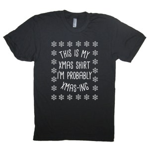mens this is my xmas shirt i&#39;m probably xmasing christmas holiday funny ugly fugly sweater party idea present gift idea tacky santa claus