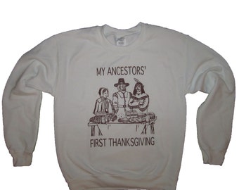 sweatshirt my ancestors first thanksgiving shirt t funny cute mens womens holiday pizza family turkey beer top donuts day outfit cute party