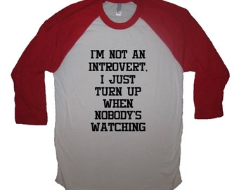 raglan sleeve i'm not an introvert i just turn up when nobodys watching shirt funny anti social cute baseball style top mens womens graphic