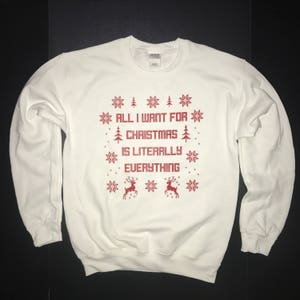 Sweatshirt alle ich will für Weihnachten buchstäblich alles ist hässlich Xmas Pullover Design lustige nette Herren Damen Strumpf kleines Geschenk Shirt oben