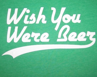 wish you were beer t shirt party green shamrock humor leprechaun irish drinking vintage text st. patrick's day saint paddys pattys t shirt