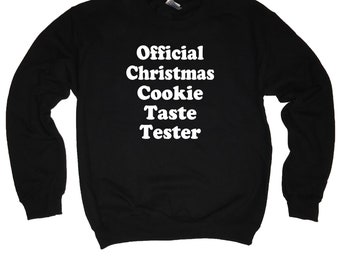 sweatshirt official christmas cookie taste tester ugly sweater top shirt funny holiday party xmas movies mens womens cute secret santa claus