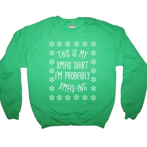 Sweatshirt dit is mijn xmas shirt ik waarschijnlijk ben xmas-ing kerst shirt top lange mouw grappige vakantie geheime santa cadeau idee mens womens schattig