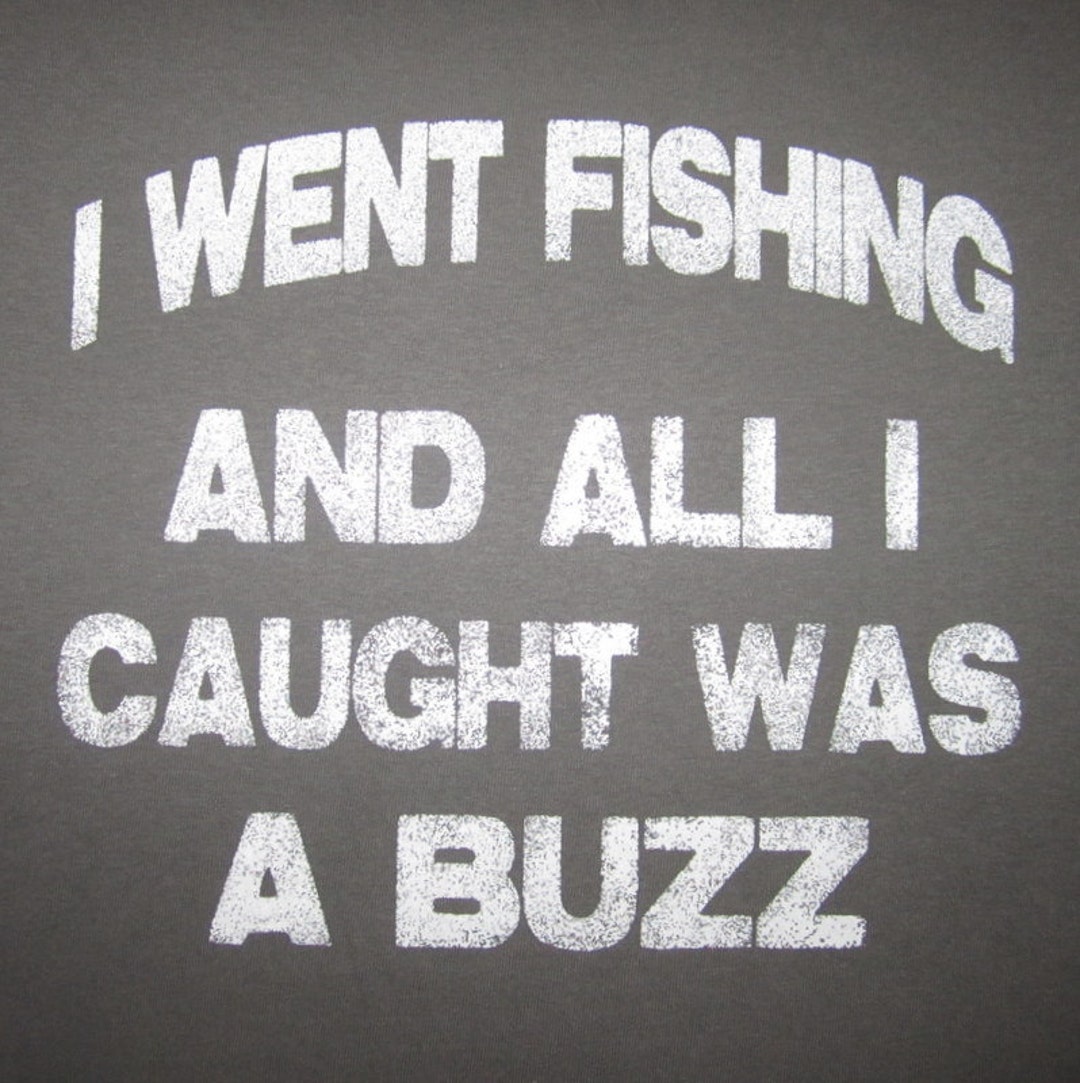 Mens I Went Fishing and All I Caught Was a Buzz T Shirt Funny