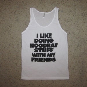 me gusta hacer cosas hoodrat con t gráfico nuevo de mi amigos tanque top camisa Linda moda hip sin mangas Partido humor mens impresionante mujer unisex