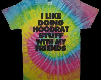 i like doing hoodrat stuff with my friends tie dye tye die t shirt funny cute humor graphic gift present idea christmas white elephant top