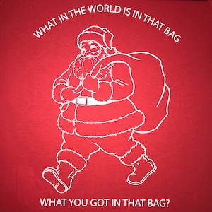 what in the world is in that bag what you got in your bag t shirt funny christmas tee ugly holiday sweater party top idea ludacris santa new