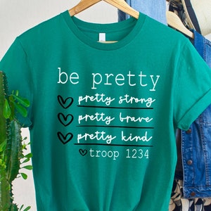 Be Pretty Troop Shirt / Be Strong Troop Shirt / Be Brave Troop Shirt / Be Kind Troop Shirt / Scout Troop Shirt