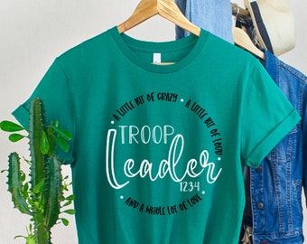 Troop Leader * A Little Bit Of Crazy * A Little Bit Of Loud * And A Whole Lot Of Love Troop Shirt