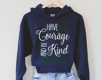 Have Courage And Be Kind Hoodie Sweatshirt