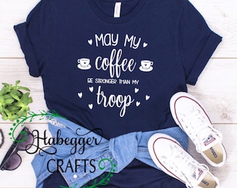 May My Coffee By Stronger Than My Troop Leader Shirt