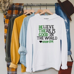 Be The Good Believe There Is Good Hoodie / Hooded Sweatshirt