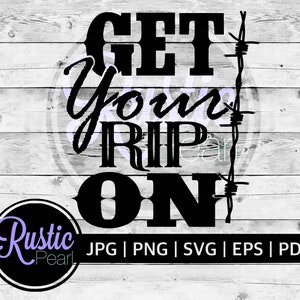 May include: Black and white graphic design with the text "GET your RIP ON" with barbed wire on the side. The design is on a white wood background.