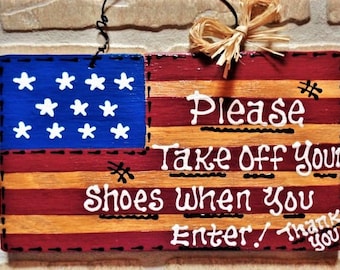 Please TAKE OFF Your SHOES When You Enter Americana Flag Sign Rustic Patriotic Wood Plaque Country Wood Crafts Hand Painted Wood Wooden