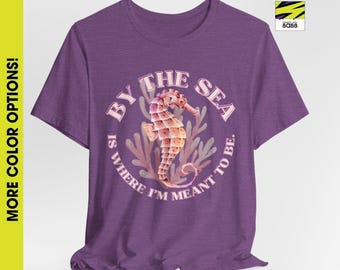 By the Sea Is Where Im Meant to be Seahorse Shirt Unisex Jersey Short Sleeve Tee Coastal Beach Tee Ocean Lover Gift By the Sea T-Shirt