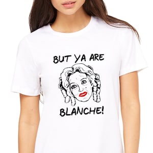 But Ya Are Blanche t-shirt Bette Davis Whatever Happened to Baby Jane tee tshirt
