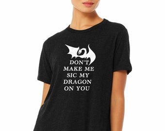 Don't Make Me Sic My Dragon On You camiseta, love dragons t shirt