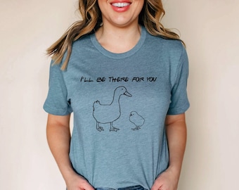 Freunde werde ich dort für Sie Tshirt t-Shirt, TV-Show-Thema, Ente und Küken, Fan-Geschenk