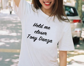 Phoebe quote Friends unisex t-shirt / Hold Me Closer Tony Danza shirt / funny gift for fan
