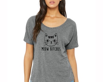 MEOW Bitches divertido gato camiseta suelta top dolman tee kitty / gatito / hola