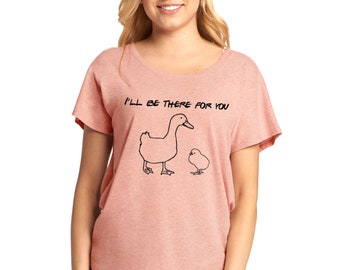 I'll Be There For You Friends suelto ajuste camiseta tee top duck y chick