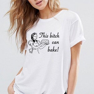 This Bitch Can Bake t-shirt unisex tee shirt baking cupcakes retro housewife White