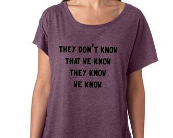 They Don't Know We Know Friends loose t-shirt tee top shirt Phoebe quote