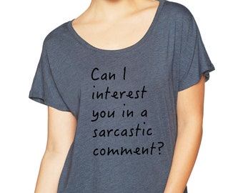 Can I Interest You In A Sarcastic Comment Friends loose fit slouchy tee/shirt/top/t-shirt