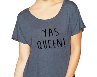 Yas Queen womens loose fit t shirt, funny saying tshirt, drag queen, gift for her